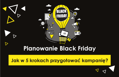 Planowanie Black Friday. Jak w 5 krokach przygotować kampanię? ​